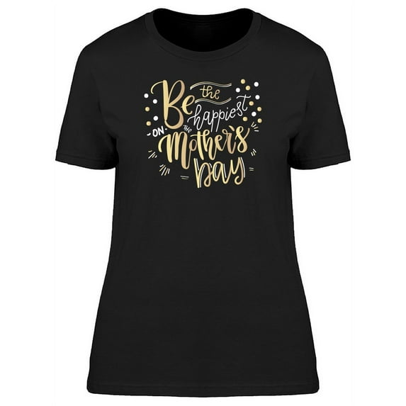 The Happiest On The Mothers Day T-Shirt Women -Image by Shutterstock, Female x-Large