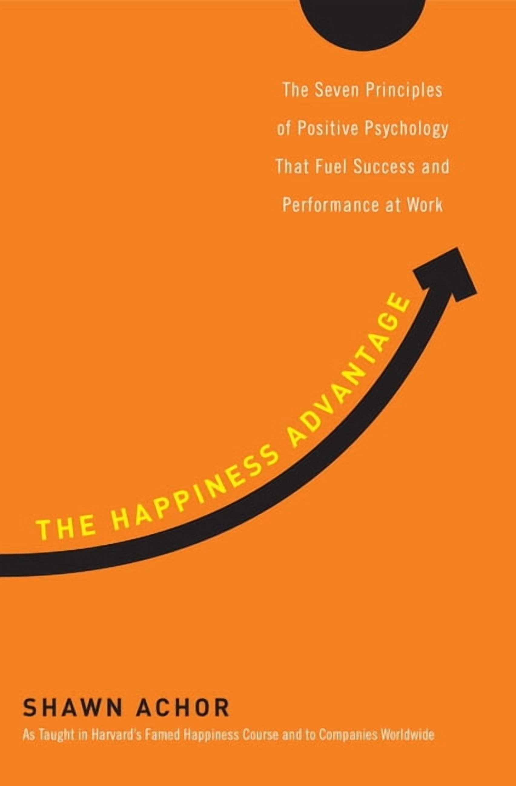 The Happiness Advantage: The Seven Principles of Positive