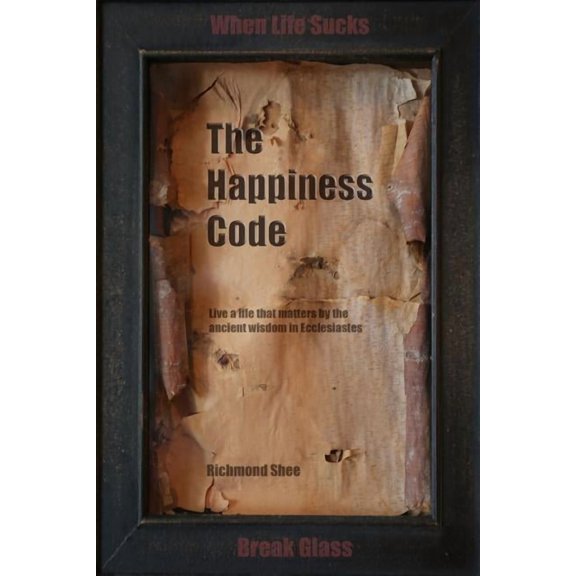The Happiness Code: Live a life that matters by the ancient wisdom in Ecclesiastes (Paperback) by Richmond Shee