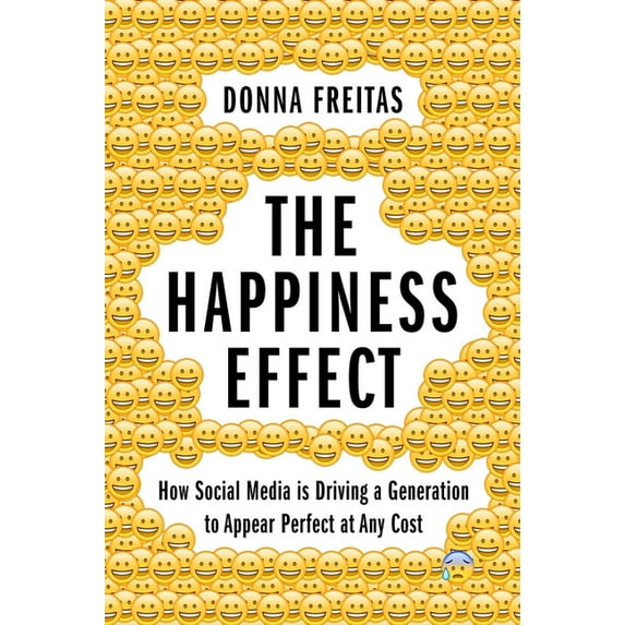 Happiness Effect: How Social Media Is Driving a Generation to Appear Perfect at Any Cost, (Hardcover)