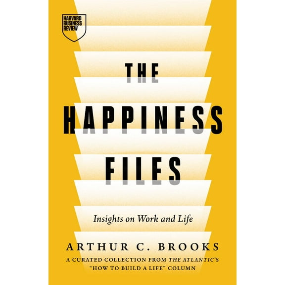 The Happiness Files: Insights on Work and Life by Arthur C. Brooks (Hardcover)