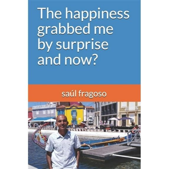 The Happiness Grabbed Me by Surprise and Now? (Paperback)