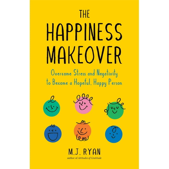 The Happiness Makeover: Overcome Stress and Negativity to Become a Hopeful, Happy Person (Positive Psychology; Positivit, (Paperback)