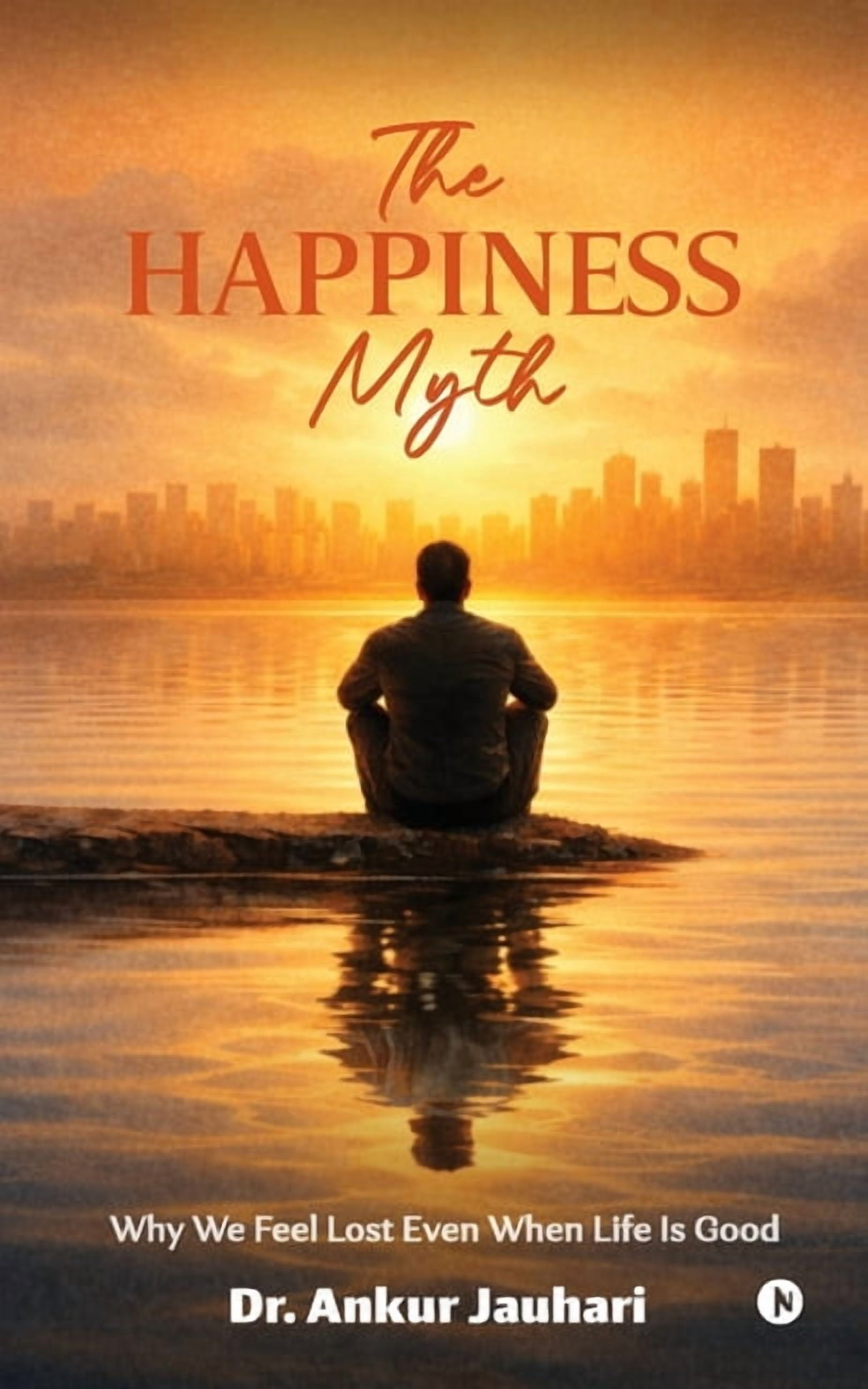 The Happiness Myth: Why We Feel Lost Even When Life Is Good, (Paperback)