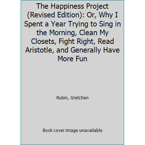 Pre-Owned The Happiness Project (Revised Edition): Or, Why I Spent a Year Trying to Sing in the Morning, Clean My Closets, Fight Right, Read Aristotle, and Generally Have More Fun, 9780062467348, 006
