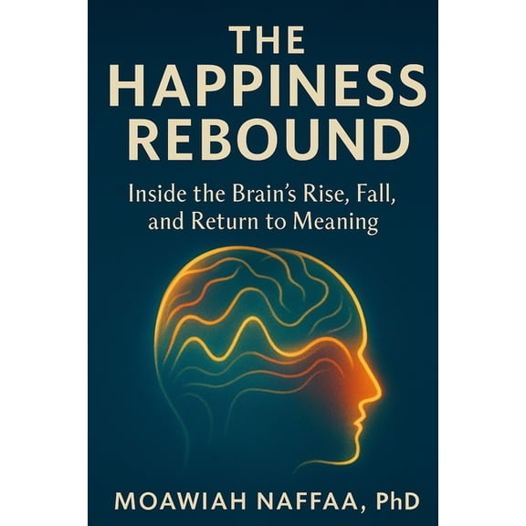 The Happiness Rebound: Inside the Brain's Rise, Fall, and Return to Meaning, (Paperback)
