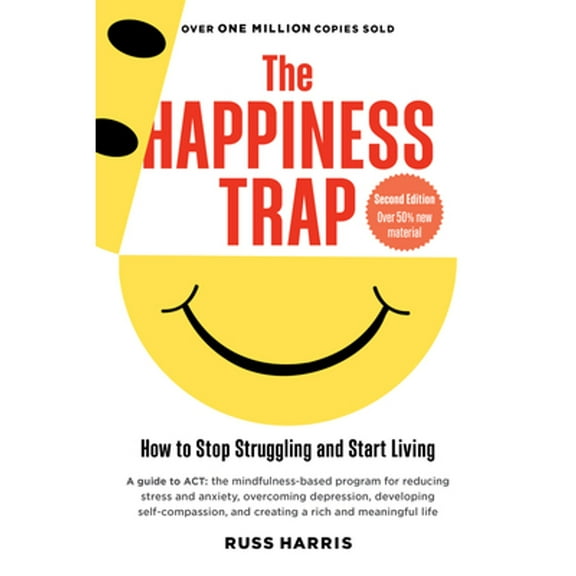 Pre-Owned The Happiness Trap (Second Edition): How to Stop Struggling and Start Living (Paperback) 1645471160 9781645471165