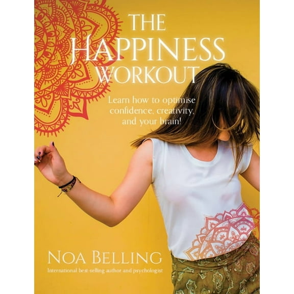 The Happiness Workout: Learn How to Optimise Confidence, Creativity and Your Brain!, (Paperback)
