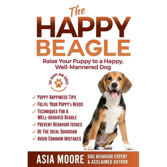 The Happy Beagle: Raise Your Puppy to a Happy, Well-Mannered Dog, (Paperback)