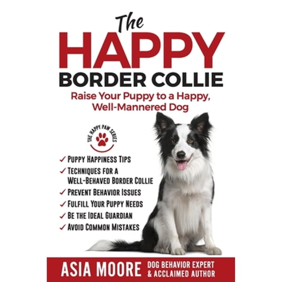 Pre-Owned The Happy Border Collie: Raise Your Puppy to a Happy, Well-Mannered dog (Paperback) 1913586065 9781913586065