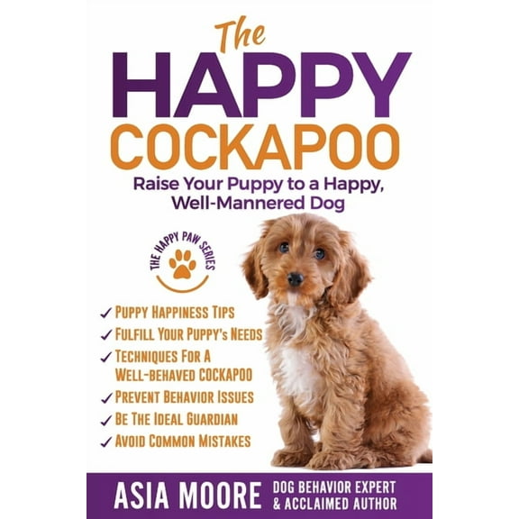 The Happy Cockapoo: Raise Your Puppy to a Happy, Well-Mannered Dog, (Paperback)
