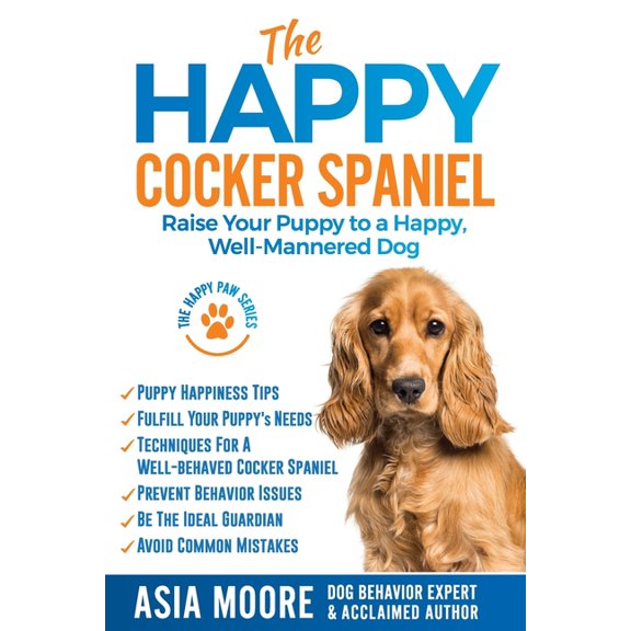 The Happy Paw The Happy Cocker Spaniel: Raise Your Puppy to a Happy, Well-Mannered Dog, (Paperback)