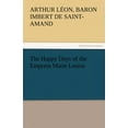thumbnail image 1 of The Happy Days of the Empress Marie Louise (Paperback), 1 of 1