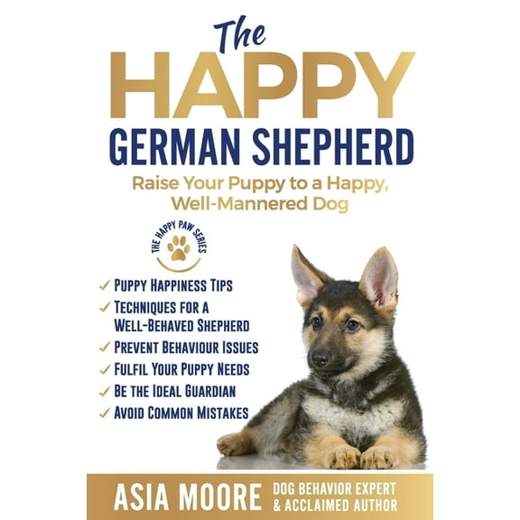 The Happy German Shepherd: Raise Your Puppy to a Happy, Well-Mannered dog, (Paperback)
