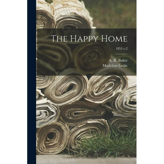 The Happy Home; 1855 v.2 (Paperback)