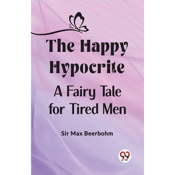 The Happy Hypocrite A Fairy Tale for Tired Men, (Paperback)