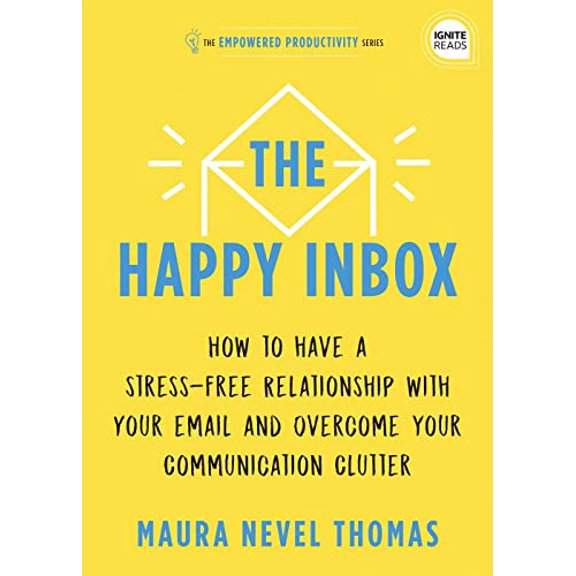 Pre-Owned The Happy Inbox: How to Have a Stress-Free Relationship with Your Email and Overcome Your Communication Clutter (Hardcover) 1728234867 9781728234861