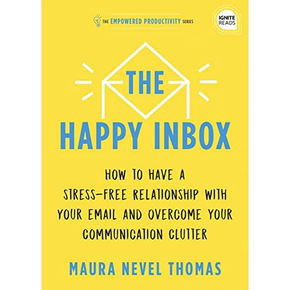 Pre-Owned The Happy Inbox: How to Have a Stress-Free Relationship with Your Email and Overcome Your Communication Clutter (Hardcover) 1728234867 9781728234861