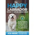 thumbnail image 1 of The Happy Labrador: Your Guide to a Happy, Well-Mannered Labrador, (Paperback), 1 of 1