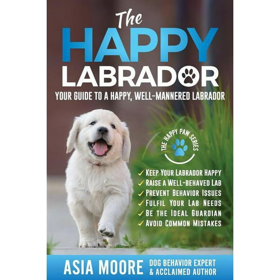 The Happy Labrador: Your Guide to a Happy, Well-Mannered Labrador, (Paperback)