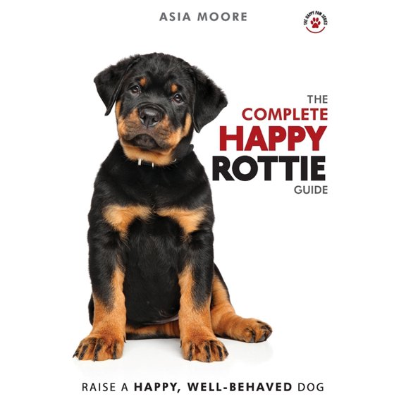 The Happy Paw The Complete Happy Rottie Guide: The A-Z Manual for New and Experienced Owners, (Paperback)