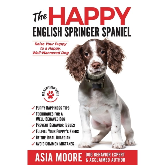 The Happy Paw The Happy English Springer Spaniel: Raise your Puppy to a Happy, Well-Mannered Dog, (Paperback)