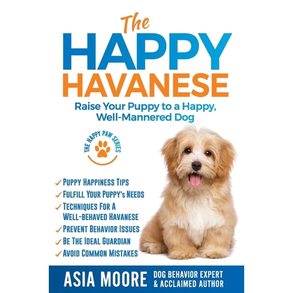 The Happy Paw The Happy Havanese: Raise Your Puppy to a Happy, Well-Mannered Dog, (Paperback)