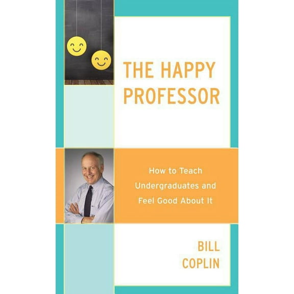 The Happy Professor: How to Teach Undergraduates and Feel Good About It, (Hardcover)