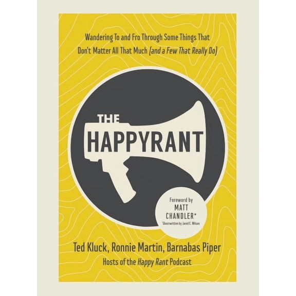 The Happy Rant : Wandering To and Fro Through Some Things That Don't Matter All That Much (and a Few That Really Do) (Hardcover)
