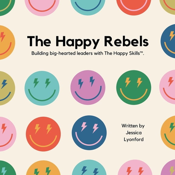 The Happy Rebels: Building big-hearted leaders with The Happy Skills(TM)., (Paperback)