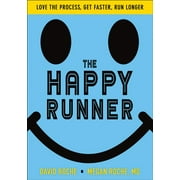 The Happy Runner Love the Process, Get Faster, Run Longer, Paperback