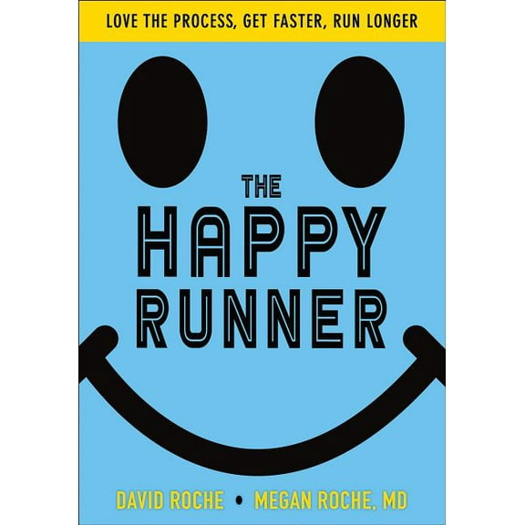 The Happy Runner: Love the Process, Get Faster, Run Longer, (Paperback)