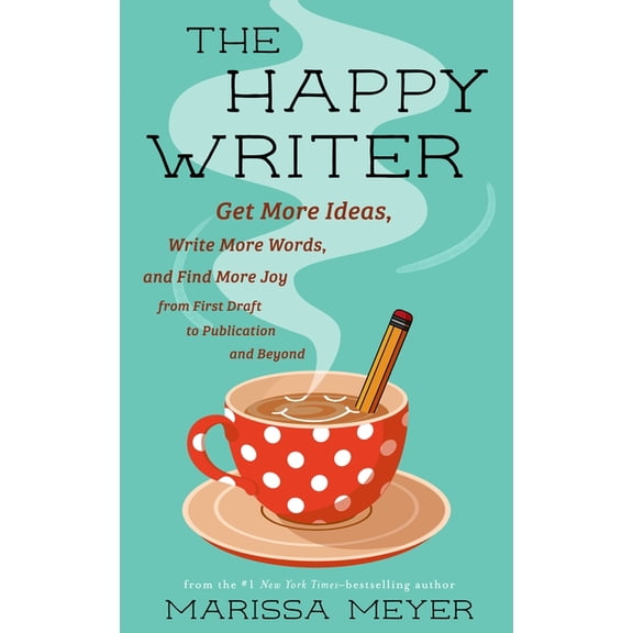 The Happy Writer: Get More Ideas, Write More Words, and Find More Joy from First Draft to Publication and Beyond, (Paperback)