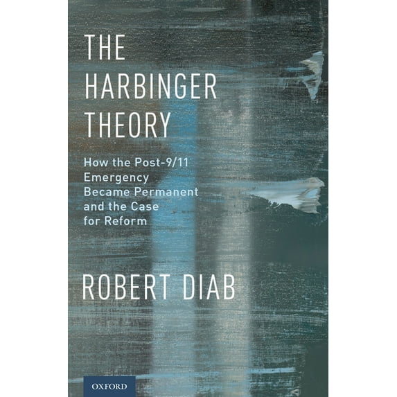 Harbinger Theory: How the Post-9/11 Emergency Became Permanent and the Case for Reform, (Hardcover)