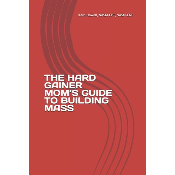 The Hard Gainer Mom's Guide to Building Mass (Paperback)