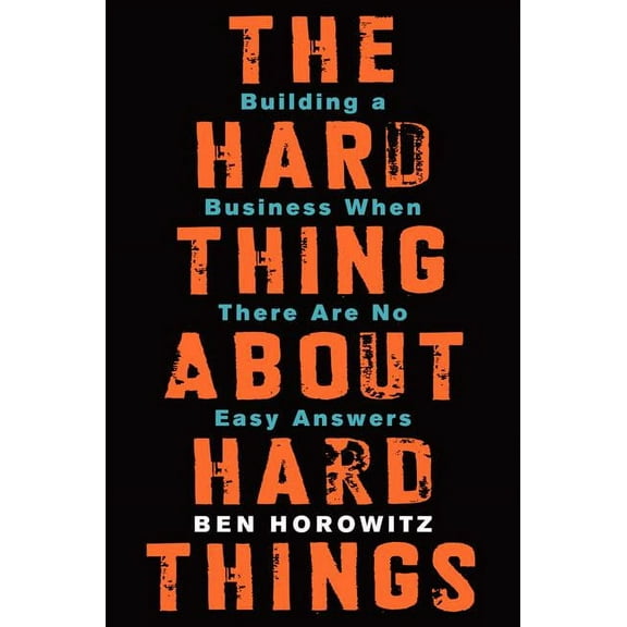 The Hard Thing about Hard Things: Building a Business When There Are No Easy Answers, (Hardcover)