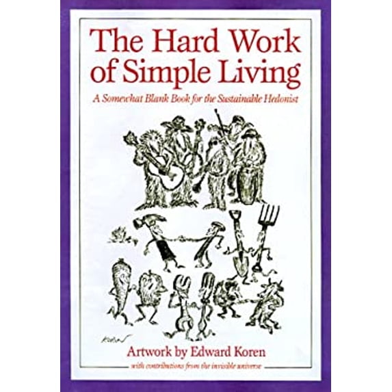 Pre-Owned The Hard Work of Simple Living: A Somewhat Blank Book for the Sustainable Hedonist (Paperback) 1890132136 9781890132132