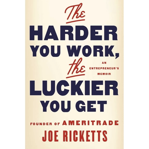 The Harder You Work, the Luckier You Get : An Entrepreneur's Memoir (Hardcover)