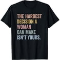thumbnail image 1 of The Hardest Decision A Woman Can Make Isn't Yours Feminist T-Shirt, 1 of 5