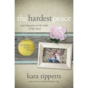 The Hardest Peace Expecting Grace in the Midst of Lifes Hard Paperback