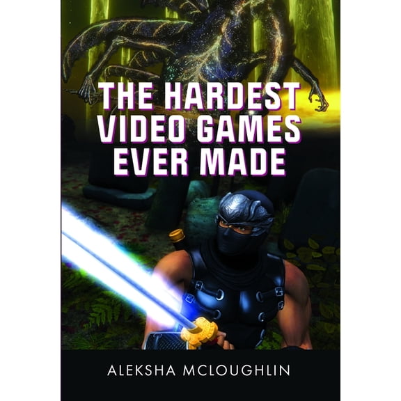 The Hardest Video Games Ever Made, (Hardcover)