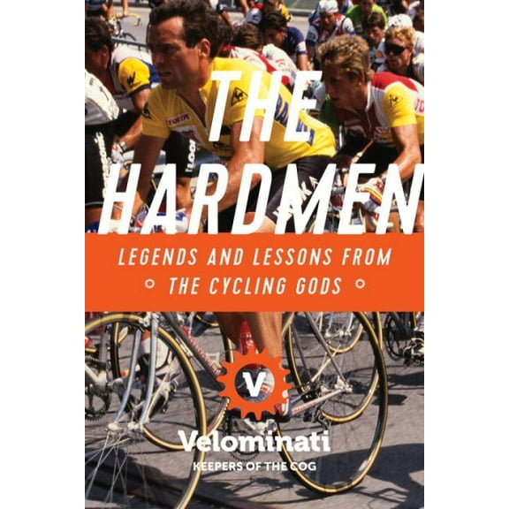 The Hardmen : Legends and Lessons from the Cycling Gods (Hardcover)