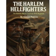 Everything World War One - The Great War The Harlem Hellfighters 10 Interesting Facts About The Historic African American WW1 Regiment, Paperback