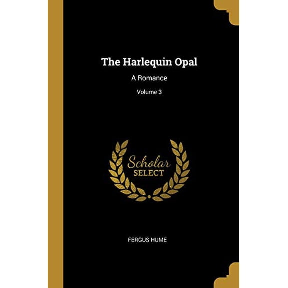 The Harlequin Opal: A Romance; Volume 3 Paperback 1012558622 9781012558628 Fergus Hume