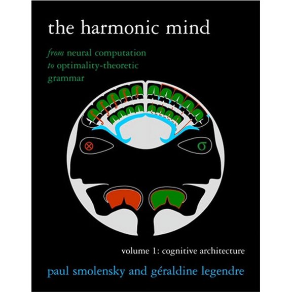 The Harmonic Mind, Volume 1: From Neural Computation to Optimality-Theoretic Grammar Volume I: Cognitive Architecture, (Paperback)