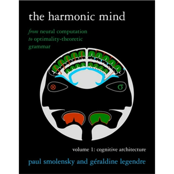 Pre-Owned The Harmonic Mind, Volume 1: From Neural Computation to Optimality-Theoretic Grammar Volume I: Cognitive Architecture (Paperback) 0262516195 9780262516198
