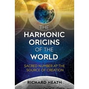 The Harmonic Origins of the World : Sacred Number at the Source of Creation (Paperback)
