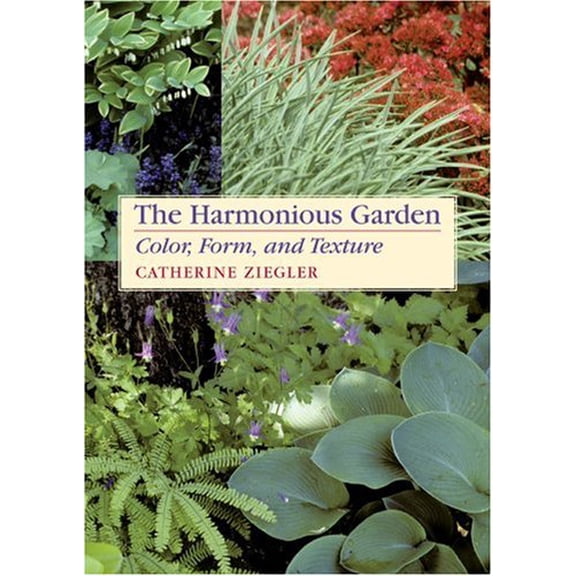 Pre-Owned The Harmonious Garden: Color, Form, and Texture (Paperback) 0881925977 9780881925975
