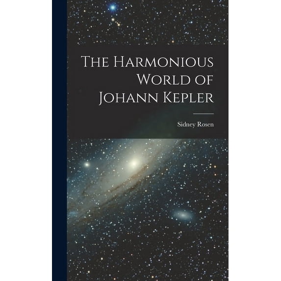 The Harmonious World of Johann Kepler, (Hardcover)