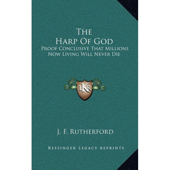The Harp of God: Proof Conclusive That Millions Now Living Will Never Die (Hardcover)